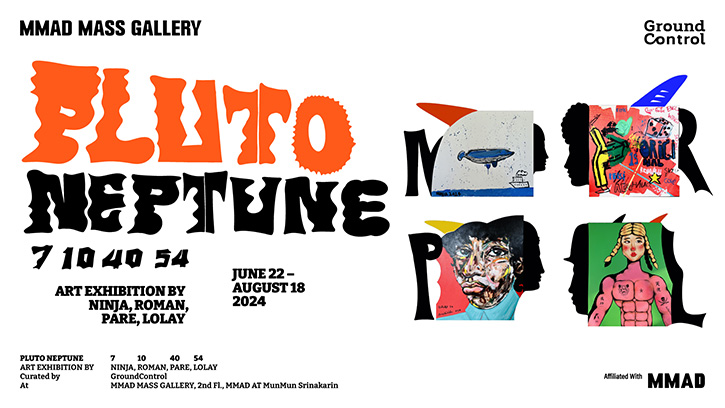 ชวนมาสำรวจวงโคจรสายสัมพันธ์ของชีวิตผ่าน GROUP EXHIBITION BY NINJA ROMAN PARE LOLAY ใน PLUTO NEPTUNE  7 10 40 54